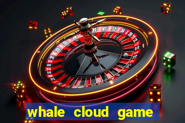 whale cloud game site oficial